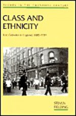 Class And Ethnicity: Irish Catholics In England, 1880 1939 - Steven Fielding