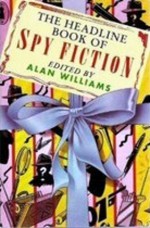 The Headline Book Of Spy Fiction - Alan Williams