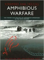 Amphibious Warfare: The Illustrated History from 1914 to Present Day - Malcolm English, Ian Speller, Christopher Tuck