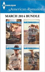 Harlequin American Romance March 2014 Bundle: The Texas Wildcatter's BabyMost Eligible SheriffAiming for the CowboyRoping the Rancher - Cathy Gillen Thacker, Cathy McDavid, Mary Leo, Julie Benson