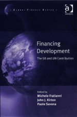 Financing Development: The G8 and Un Contribution - Michele Fratianni, Paolo Savona, John Kirton