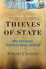 Thieves of State: Why Corruption Threatens Global Security - Sarah Chayes