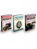 Photography & Photoshop Box Set: The Ultimate Guide To Taking Stunning, Beautiful Digital Pictures With Your Nikon And Canon Cameras - Includes Complete Beginner's Guide To Photoshop - Jessica Collins, Cody Moss