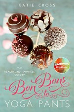 Bon Bons to Yoga Pants (The Health and Happiness Society Book 1) - Katie Cross