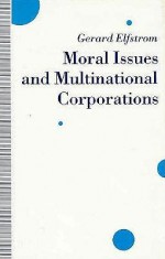 Moral Issues And Multinational Corporations - Gerard Elfstrom