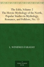 The Edda, Volume 2 The Heroic Mythology of the North, Popular Studies in Mythology,Romance, and Folklore, No. 13 - L. Winifred Faraday