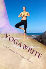 Yogawrite: 7 Days to a New You - Jack Lehman, Vandana Dillon