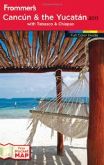 Frommer's Cancun and the Yucatan 2011 (Frommer's Complete Guides) - David Baird, Christine Delsol, Shane Christensen, Maribeth Mellin