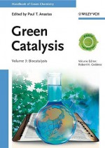 Handbook of Green Chemistry, Green Catalysis, Biocatalysis - Paul T. Anastas, Robert H. Crabtree