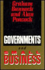 Governments and Small Business - Graham Bannock, Alan Peacock