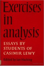 Exercises in Analysis: Essays by Students of Casimir Lewy - Ian Hacking, Casimir Lewy