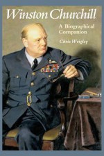 Winston Churchill: A Biographical Companion - Chris Wrigley