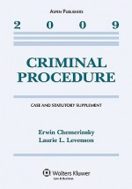 Criminal Procedure, 2009 Case and Statutory Supplement - Erwin Chemerinsky