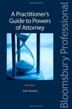 A Practitioner's Guide to Powers of Attorney: Eighth Edition - John Thurston