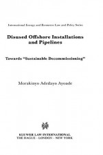 Disused Offshore Installations and Pipelines - Kluwer Academic Publishers, Ayoade