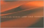 American Nomad Larry Dale Gordon A Retrospective - Larry Dale Gordon, Karen Sinsheimer