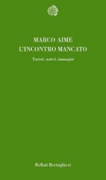 L'incontro mancato: Turisti, nativi, immagini - Marco Aime