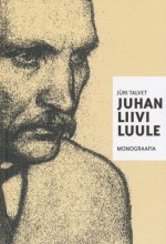 Juhan Liivi luule : Monograafia - Jüri Talvet, Mari Klein, Angelika Schneider