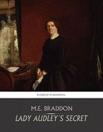 Lady Audley's Secret - M.E. Braddon