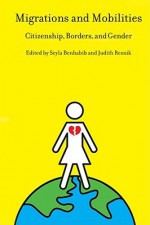 Migrations and Mobilities: Citizenship, Borders, and Gender - Seyla Benhabib, Judith Resnik