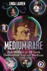 Medium Rare: The Memoir of a Fourth Generation Psychic Medium - Linda Lauren