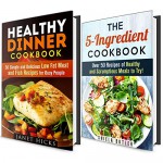 Quick and Easy Healthy Cookbook Box Set: Healthy 5-Ingredient and Dinner Recipes for You to Try Out at Home (Dump Dinner & Budget Meals) - Shiela Butler, Janet Hicks