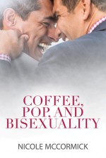 Coffee, Pop, and Bisexuality - Nicole McCormick