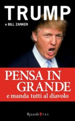 Pensa in grande e manda tutti al diavolo (Italian Edition) - Donald J. Trump, Bill Zanker