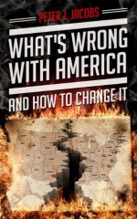 What's Wrong With America And How To Change It - Peter Jacobs