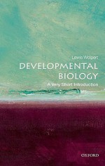 Developmental Biology: A Very Short Introduction - Lewis Wolpert