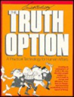 Truth Option: A Practical Technology for Human Affairs - Will Schutz