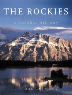 The Rockies: A Natural History - Richard J. Cannings