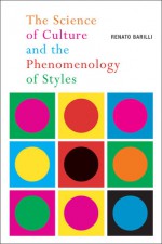 The Science of Culture and the Phenomenology of Styles - Renato Barilli