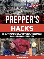 Prepper's Hacks: 35 Outstanding Safety Survival Hacks For Surviving Disaster (Preppers Hacks, Preppers Hacks books, preper survival) - Lori Mason