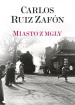 Miasto z mgły - Carlos Ruiz Zafón, Katarzyna Okrasko