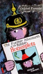 The Further Adventures Of The Robber Hotzenplotz; A Story About Kasperl - Otfried Preußler