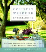 Country Weekend Entertaining: Seasonal recipes from loaves and fishes and the Bridgehampton Inn - Anna Pump, Gen Leroy