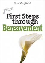 First Steps Through Bereavement - Sue Mayfield