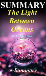 Summary - The Light Between Oceans: By M. L. Stedman - A Complete Summary (The Light Between Oceans: A Complete Summary - Paperback, Soundtrack, Audiobook, Hardcover, Book) - e-Summary, The Light Between Oceans