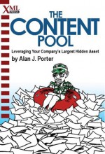 The Content Pool: Leveraging Your Company's Largest Hidden Asset - Alan J. Porter, Douglas Potter