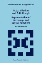 Representation of Lie Groups and Special Functions: Recent Advances - N.Ya. Vilenkin, A.U. Klimyk