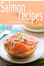 Salmon Recipes - The Ultimate Guide - Jessica Dreyher