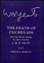 Death of Cuchulain: Manuscript Materials Including the Author's Final Text - W.B. Yeats, Phillip L. Marcus