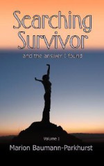 Searching Survivor and the Answer I Found - MARION BAUMANN-PARKHURST, Tracey Edge