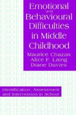 Emotional and Behavioural Difficulties in Middle Childhood: Identification, Assessment and Intervention in School - Maurice Chazan