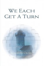 We Each Get a Turn - Charles Cross