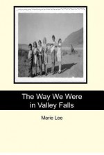 The Way We Were in Valley Falls - Marie Lee