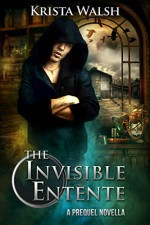 The Invisible Entente: a prequel novella - Krista Walsh