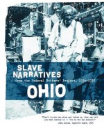 Ohio Slave Narratives - Federal Writers' Project, Federal Writers' Project of the Works Progress Administratio, Federal Writers' Project