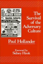 The Survival of the Adversary Culture: Social Criticism and Political Escapism in American Society - Paul Hollander